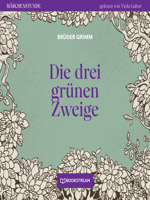 cover image of Die drei grünen Zweige--Märchenstunde, Folge 112